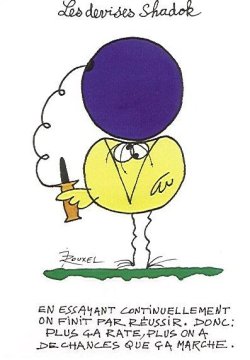 Plus ça rate, plus on a de chances que ça marche